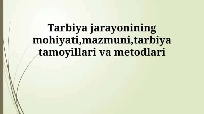 Tarbiya jarayonining mohiyati, mazmuni, tarbiya tamoyillari va metodlari