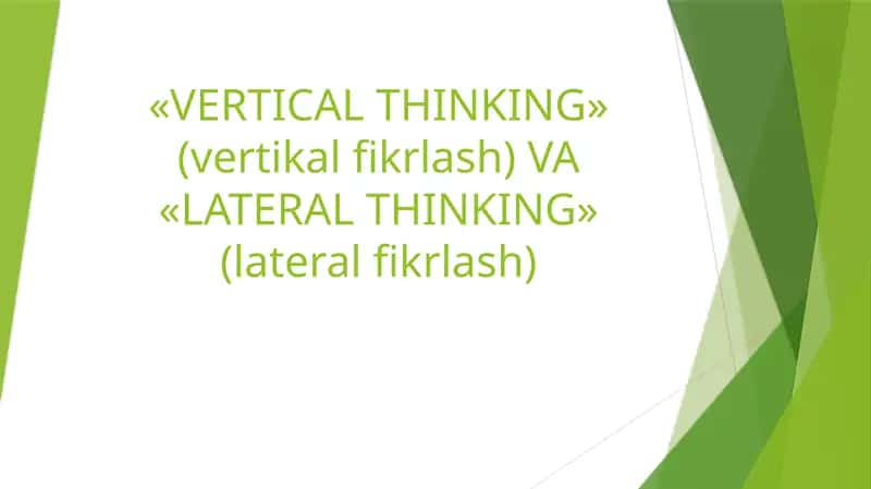 «VERTICAL THINKING» (vertikalfikrlash) VA «LATERAL THINKING» (lateralfikrlash)