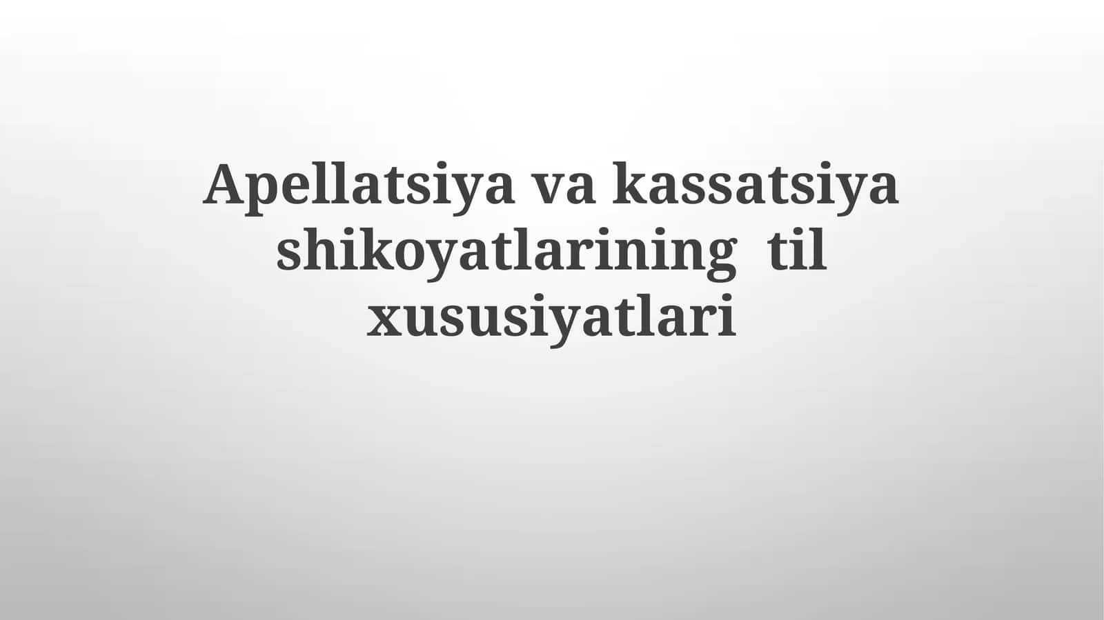 Apellatsiya va Kassatsiya Shikoyatlarining Til xususiyatlari