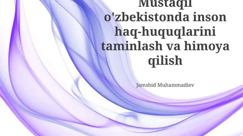 Mustaqil O'zbekistonda inson haq-huquqlarini taminlash va himoya qilish