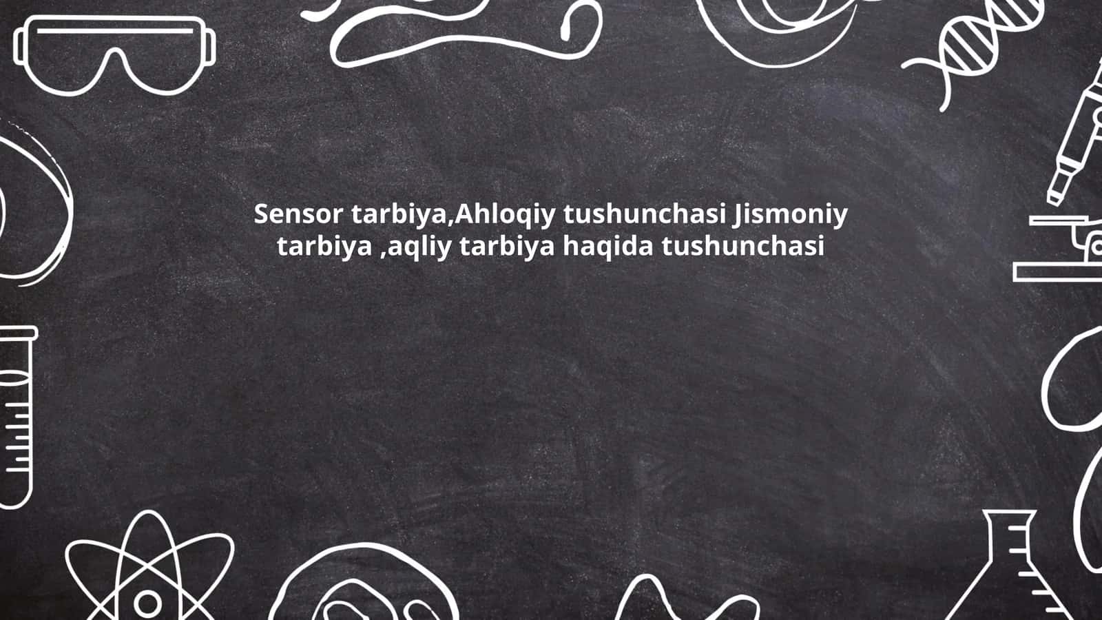Sensor tarbiya, Ahloqiy tushunchasi Jismoniy tarbiya, aqliy tarbiya haqida tushunchasi