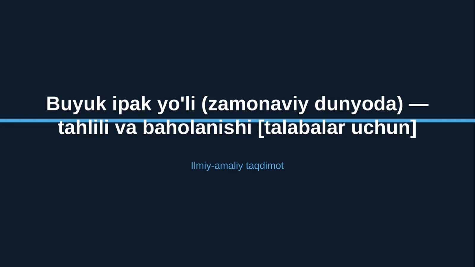Buyuk ipak yo'li (zamonaviy dunyoda) — tahlili va baholanishi [talabalar uchun]