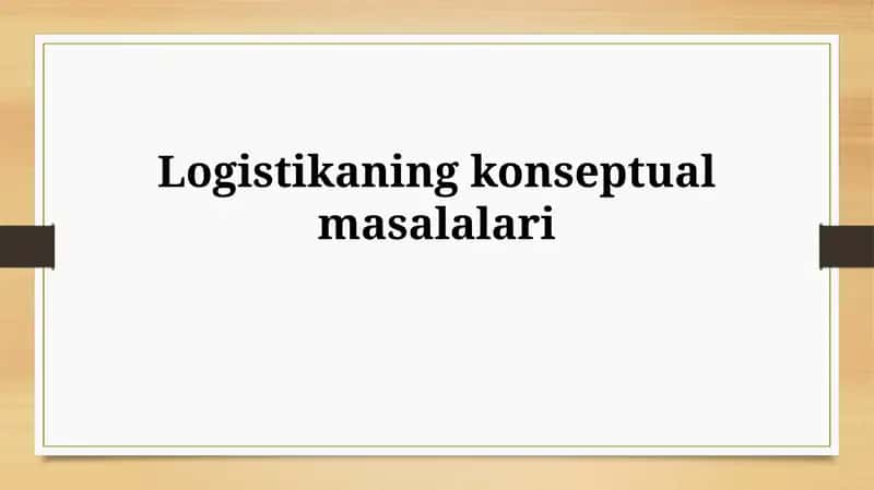 Logistikaning konseptual masalalari