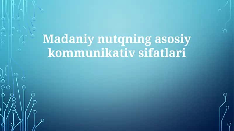 Madaniyatli nutqning asosiy kommunikativ sifatlari