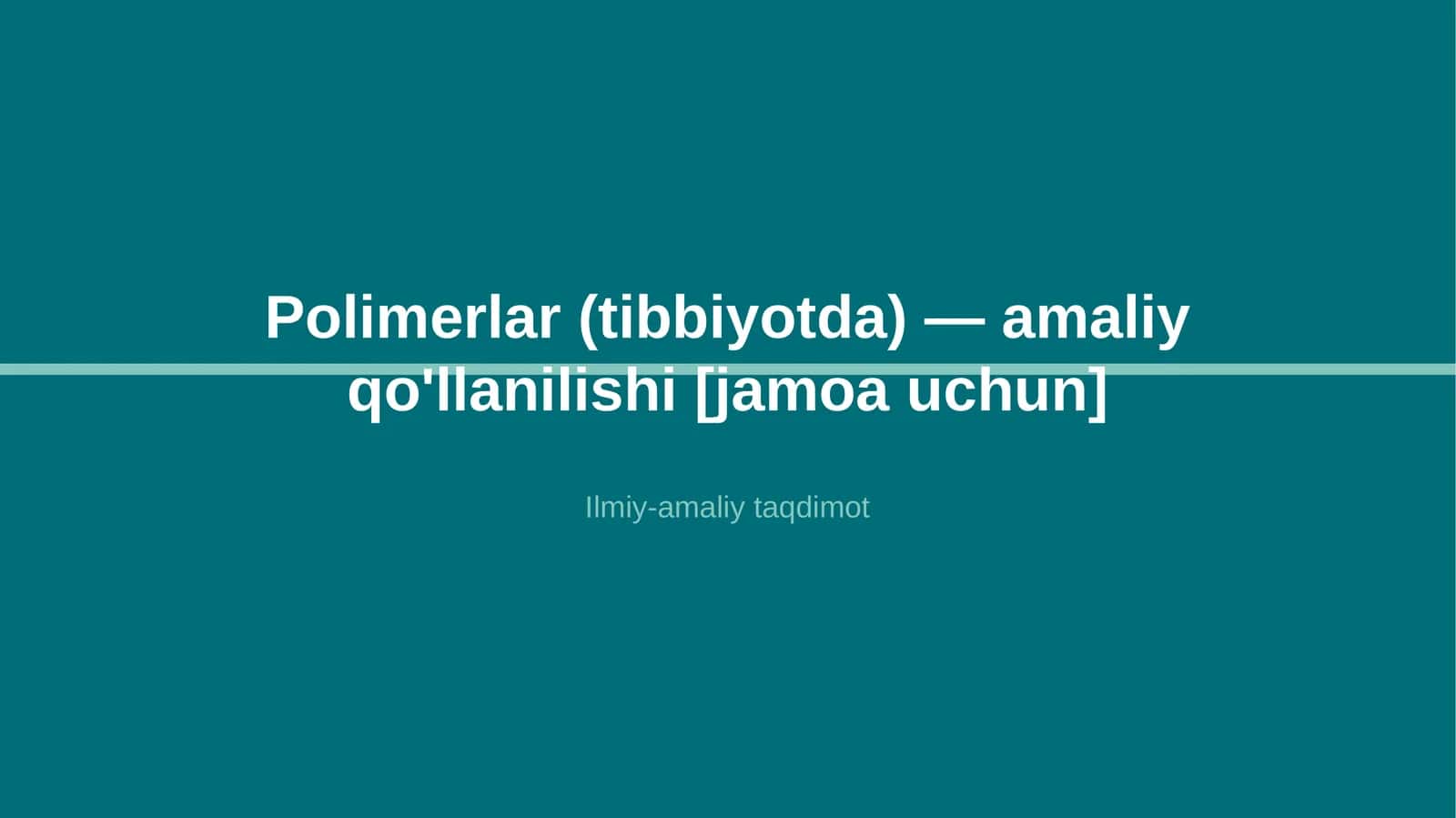 Polimerlar (tibbiyotda) — amaliy qo'llanilishi [jamoa uchun]