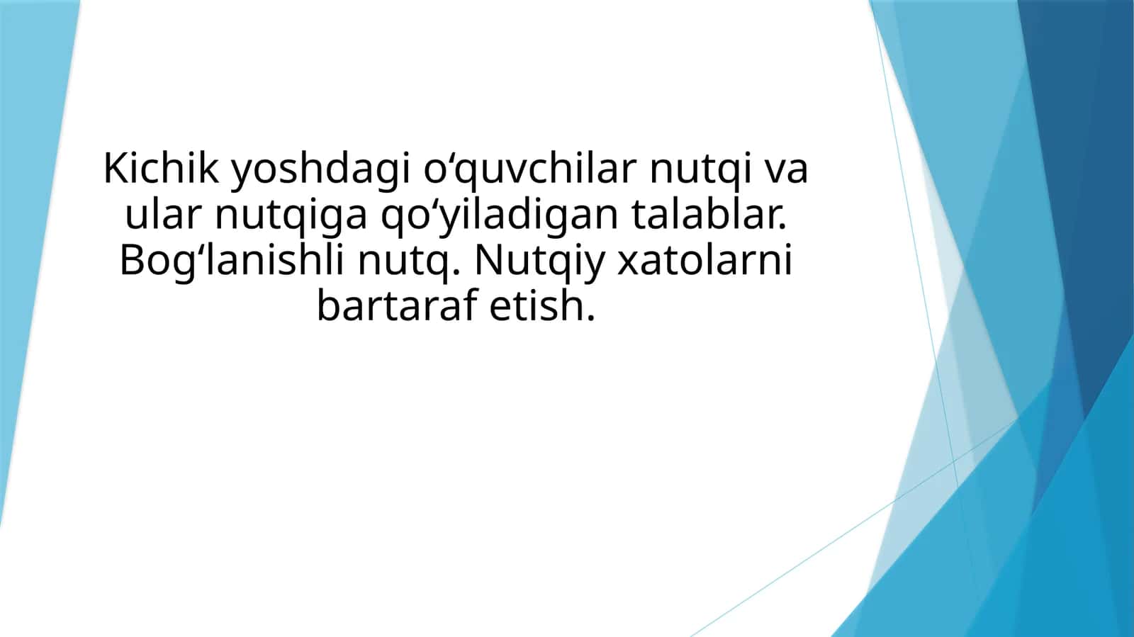 Kichik yoshdagi o‘quvchilar nutqi va ular nutqiga qo‘yiladigan talablar. Bog‘lanishli nutq. Nutqiy xatolarni bartaraf etish