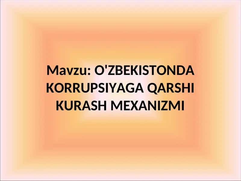 O'ZBEKISTONDA KORRUPSIYAGA QARSHI KURASH MEXANIZMI