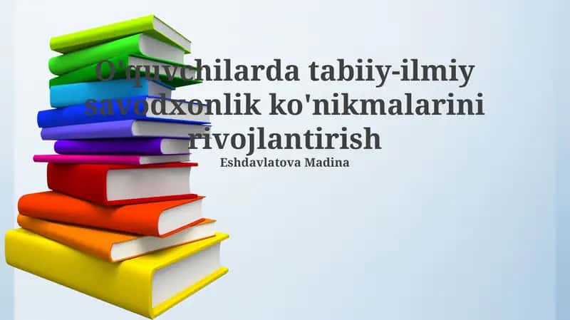 Ilmiy Savodxonlik Ko'nikmalarini Rivojlantirishning Asosiy Yo'llari
