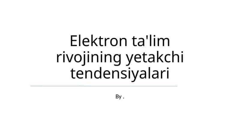 Elektron ta'lim rivojining yetakchi tendensiyalari