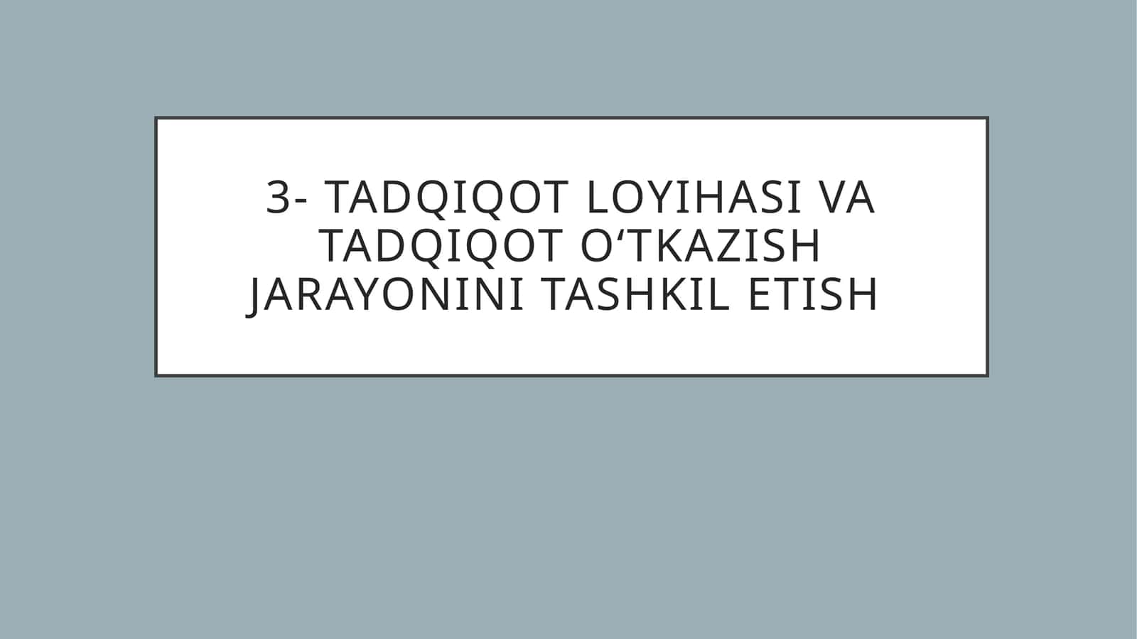 Tadqiqot loyihasi va tadqiqot oʻtkazish jarayonini tashkil etish