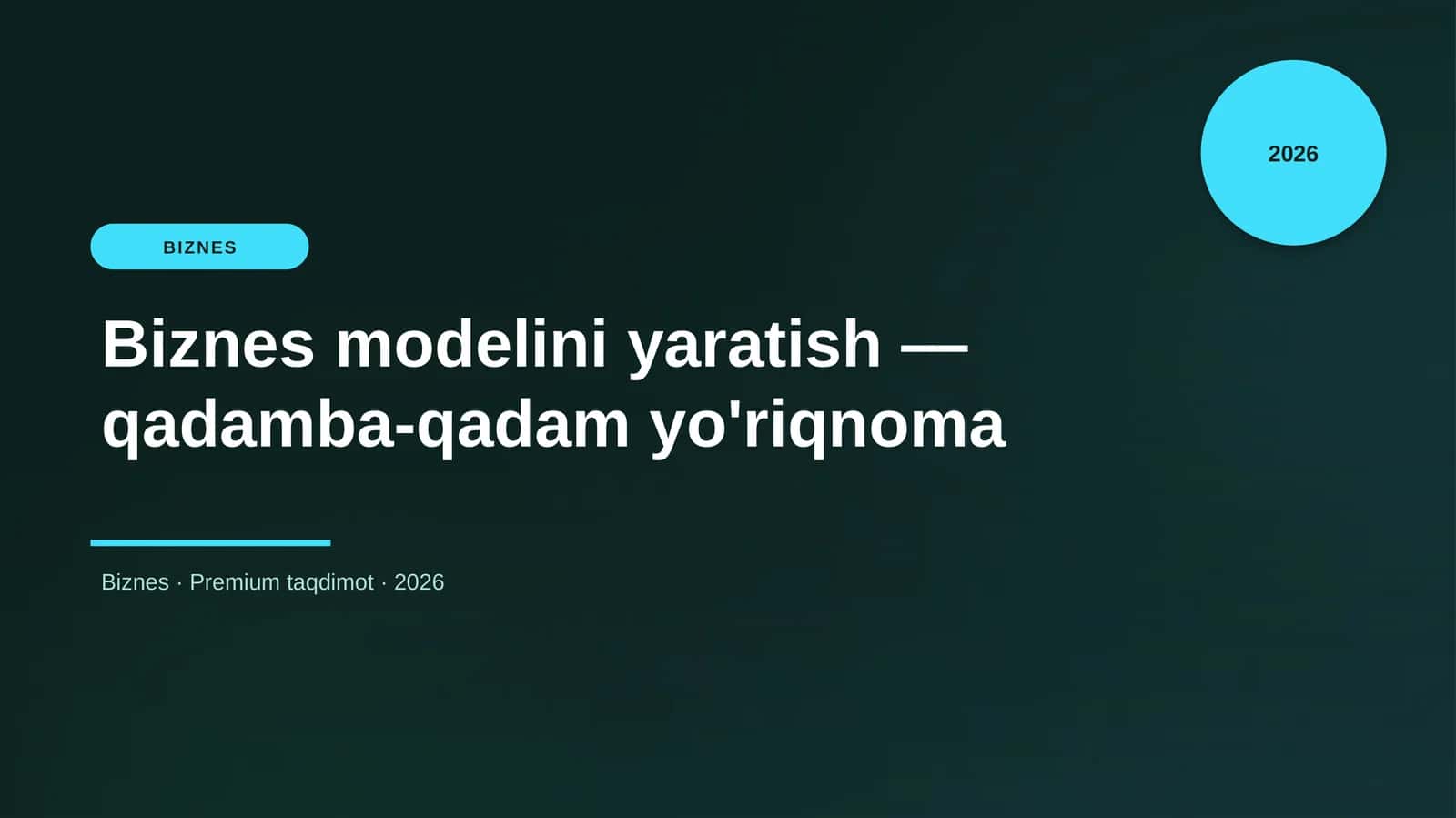 Biznes modelini yaratish — qadamba-qadam yo'riqnoma