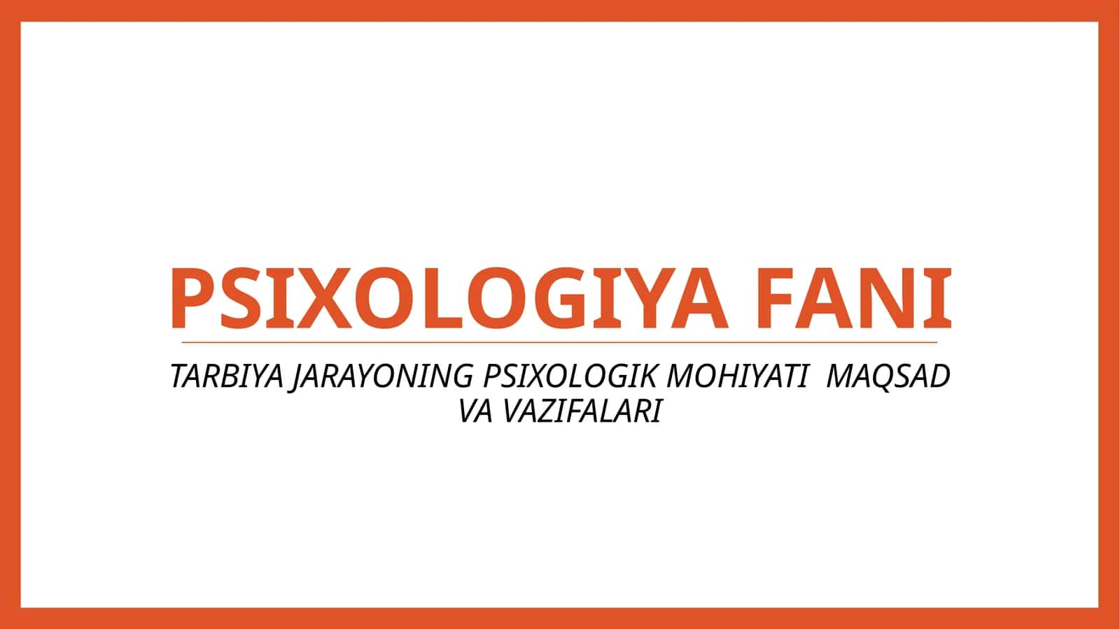 TARBIYA JARAYONING PSIXOLOGIK MOHIYATI MAQSAD VA VAZIFALARI