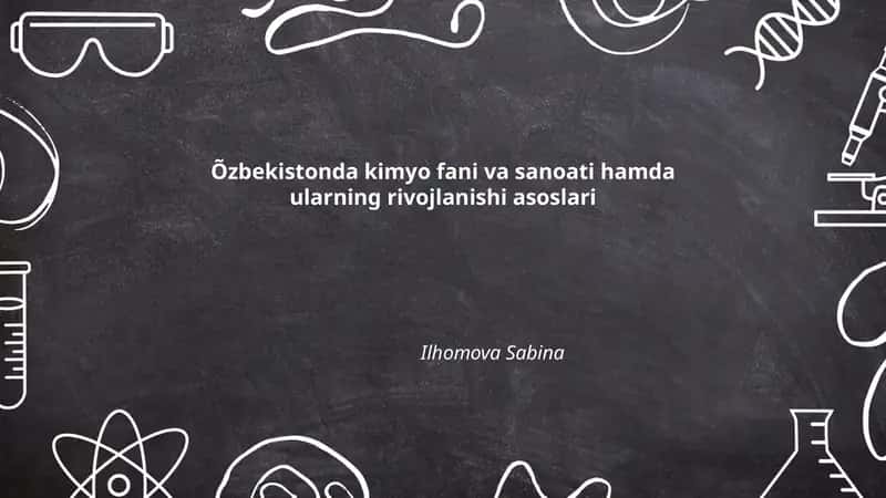 Oʻzbekistonda kimyo fani va sanoati hamda ularning rivojlanishi asoslari