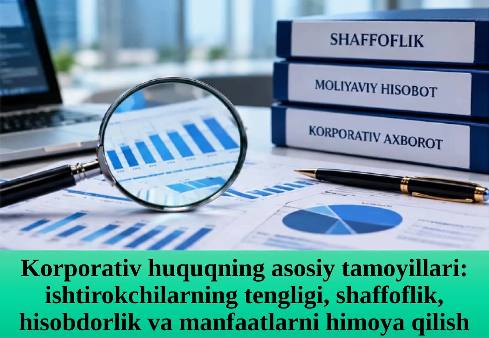 Korporativ huquqning asosiy tamoyillari ishtirokchilarning tengligi, shaffoflik, hisobdorlik va manfaatlarni himoya qilish.pptx
