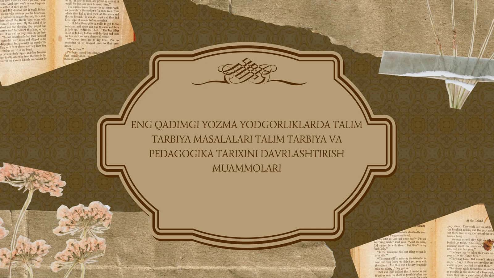 Eng qadimgi yozma yodgorliklarda talim tarbiya masalalari 1