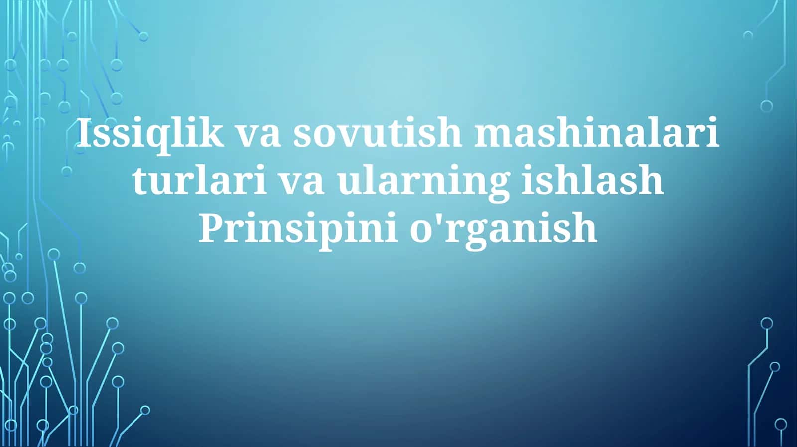Issiqlik va sovutish mashinalari turlari va ularning ishlash Prinsiplarini o'rganish