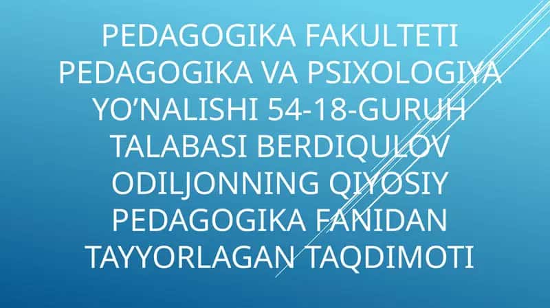 Pedagogikafakultetipedagogikavapsixologiyayo’nalishi54-18-guruhtalabasiBerdiqulovOdiljonningqiyosiypedagogikafanidantayyorlagantaqdimoti