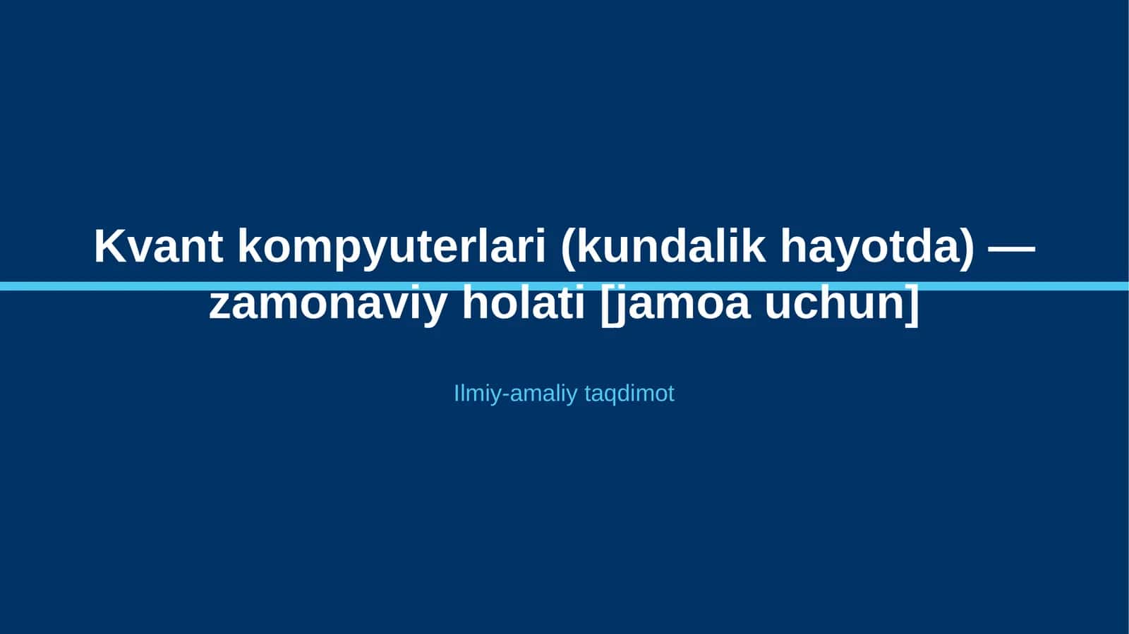 Kvant kompyuterlari (kundalik hayotda) — zamonaviy holati [jamoa uchun]