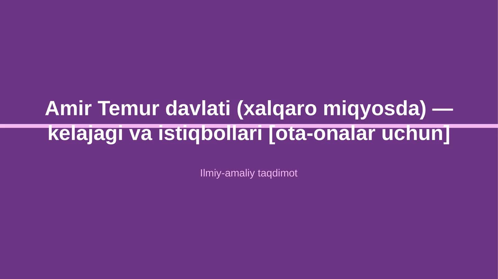 Amir Temur davlati (xalqaro miqyosda) — kelajagi va istiqbollari [ota-onalar uchun]