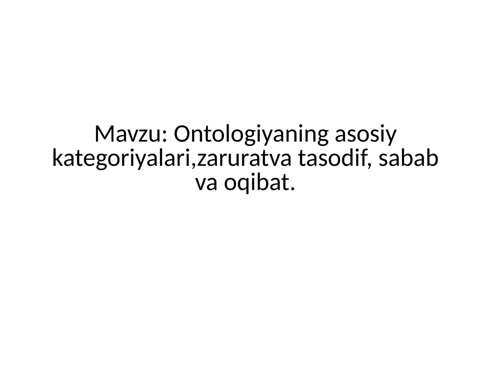 Ontologiyaning asosiy kategoriyalari,zaruratva tasodif, sabab va oqibat