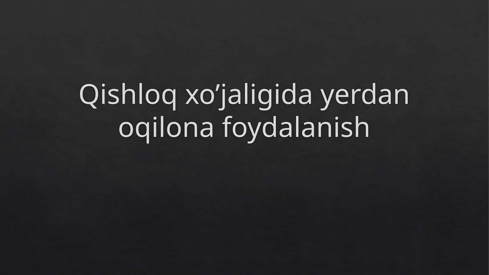 Qishloq xo’jaligida yerdan oqilona foydalanish