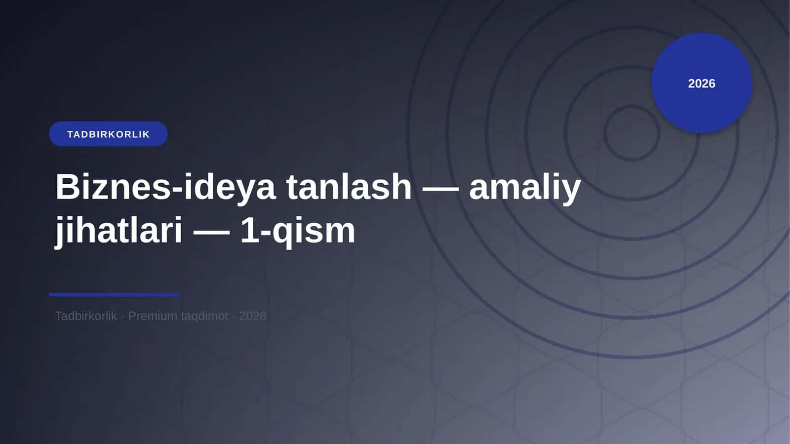 Biznes-ideya tanlash — amaliy jihatlari — 1-qism
