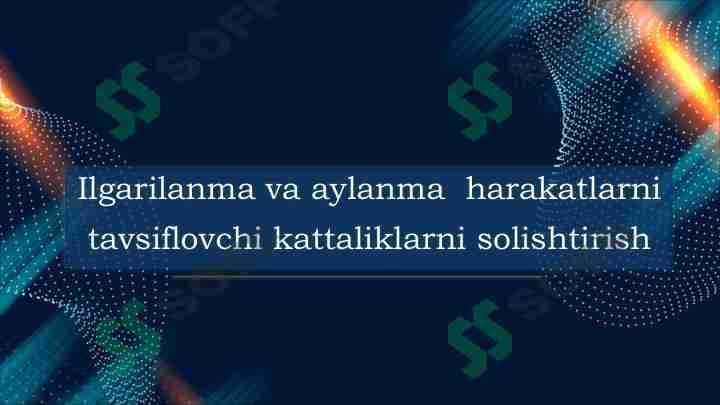 Ilgarilanma va aylanma harakatlarni tavsiflovchi kattaliklarni solishtirish