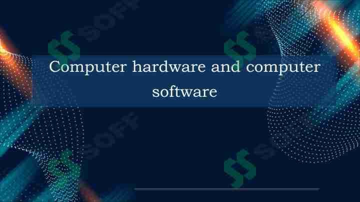 Computer hardware and computer software
