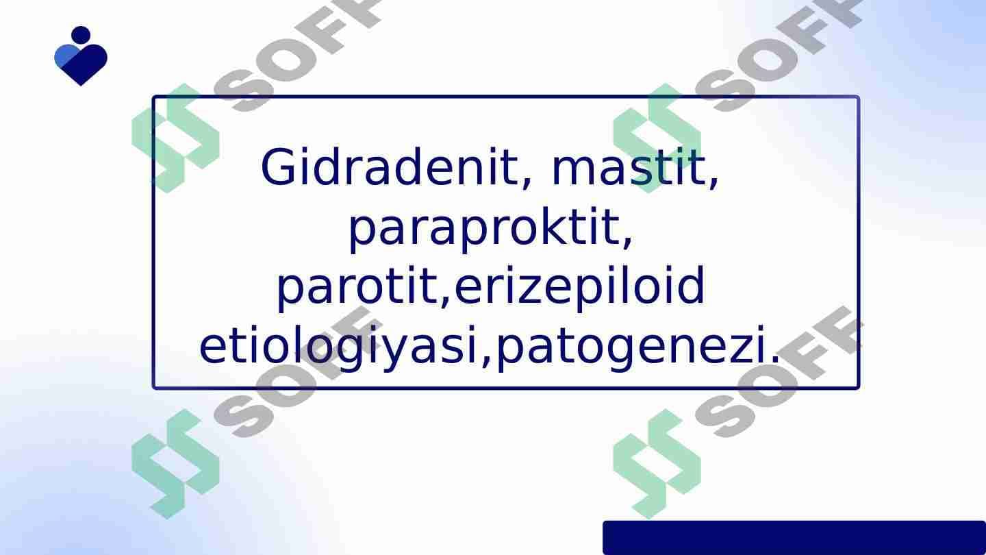 Gidradenit, mastit, paroproktit, erizepiloid etiologiyasi va patogenezi.