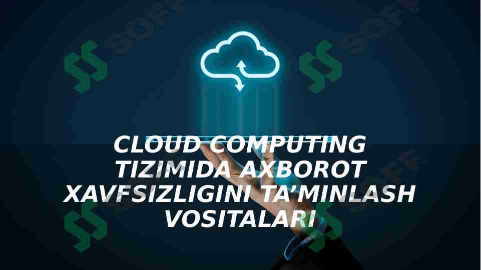 Cloud computing tizimida axborot xavfsizligini ta'minlash vositalari
