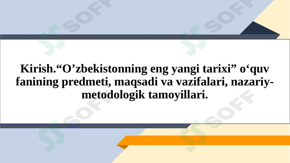“O’zbekistonning eng yangi tarixi” o‘quv fanining predmeti, maqsadi va vazifalari, nazariy-metodologik tamoyillari.