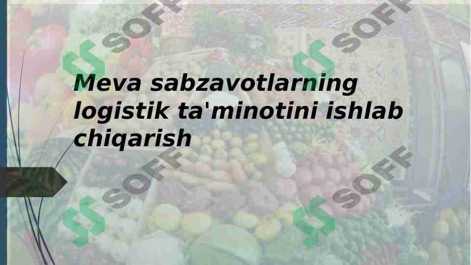 Meva sabzavotlarning logistik ta'minotini ishlab chiqarish