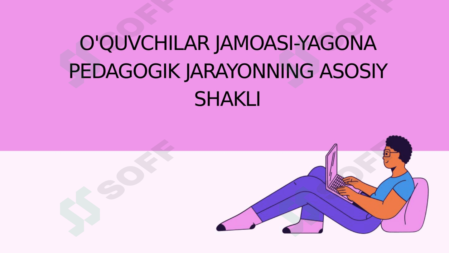 O'QUVCHILAR JAMOASI-YAGONA PEDAGOGIK JARAYONNING ASOSIY SHAKLI