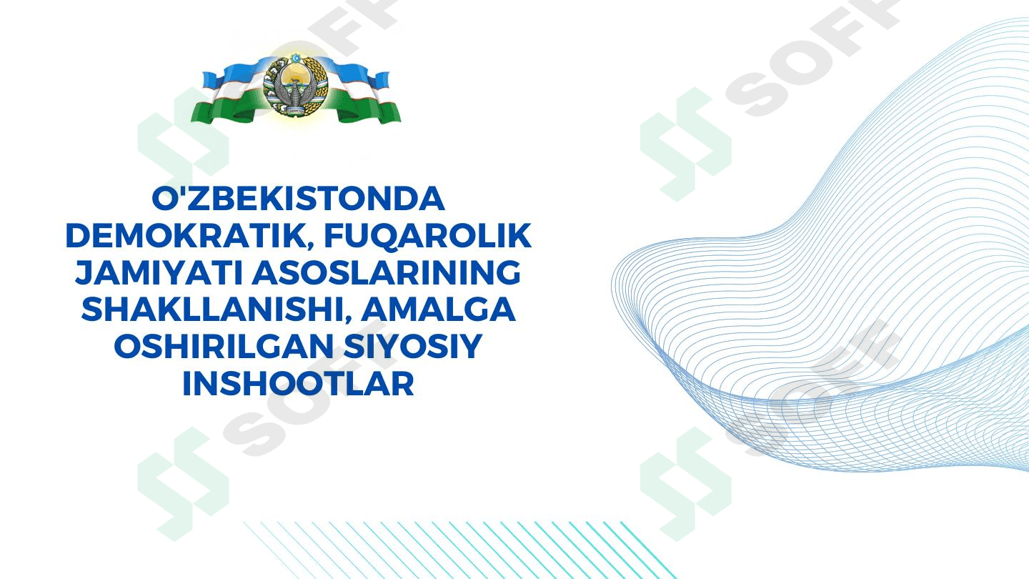O'zbekistonda demokratik, fuqarolik jamiyati asoslarining shakllanishi, amalga oshirilgan siyosiy inshootlar
