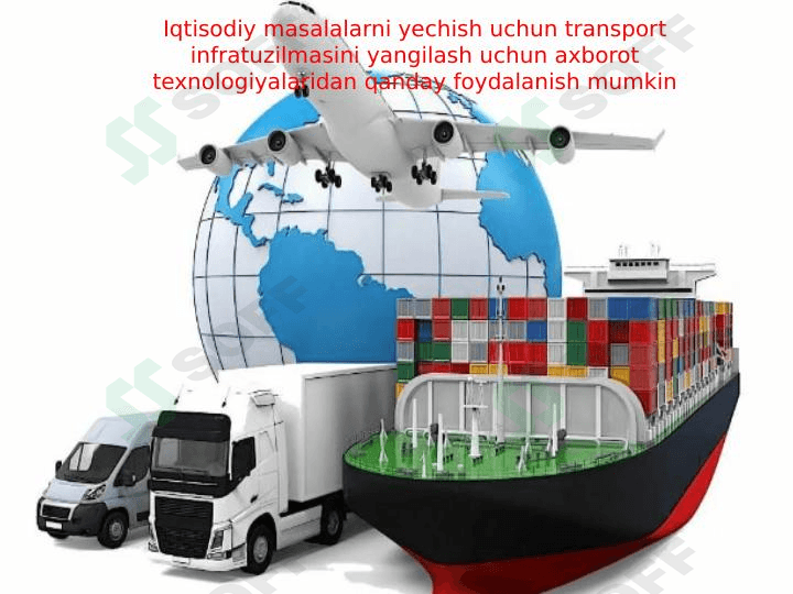 Iqtisodiy masalalarni yechish uchun transport infratuzilmasini yangilash uchun axborot texnologiyalaridan qanday foydalanish mumkin