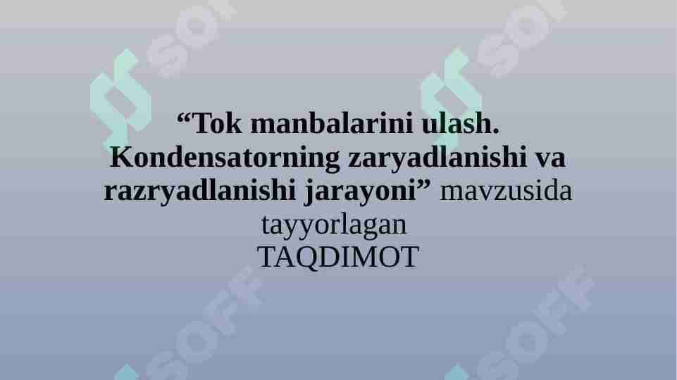 Tok manbalarini ulash. Kondensatorning zaryadlanishi va razryadlanishi jarayoni