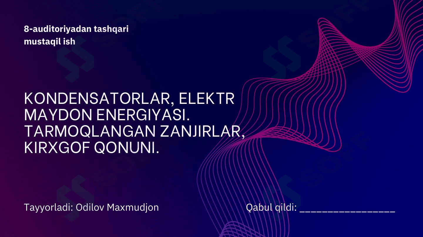 KONDENSATORLAR, ELEKTR MAYDON ENERGIYASI. TARMOQLANGAN ZANJIRLAR, KIRXGOF QONUNI.