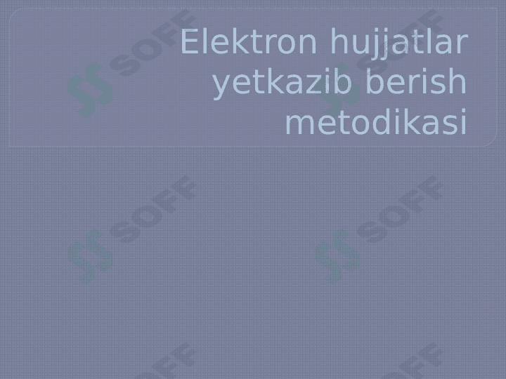 Elektron hujjatlar yetkazib berish metodikasi