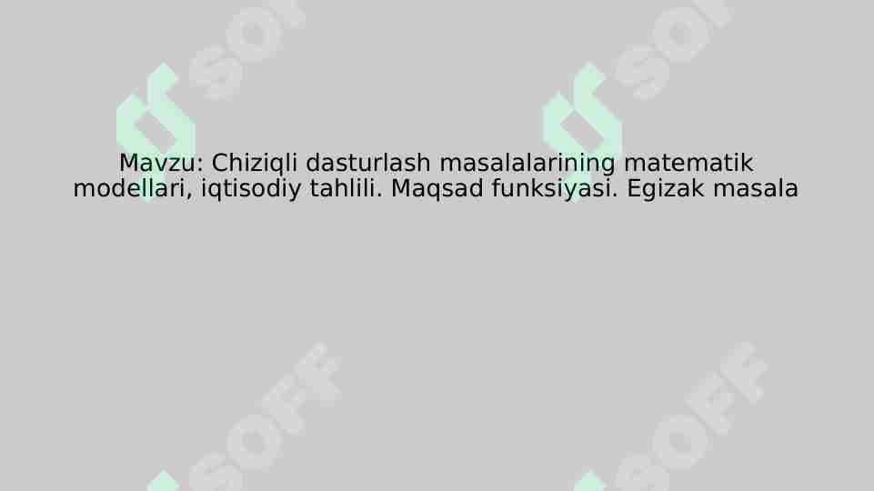 Chiziqli dasturlash masalalarining matematikmodellari. Maqsad funksiyalari