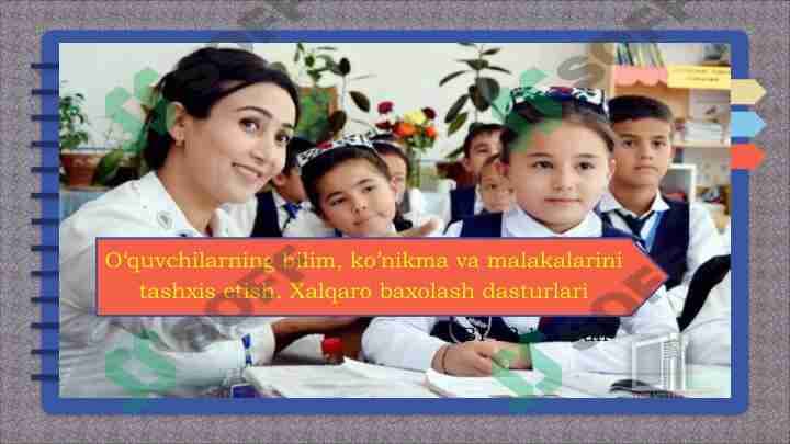 O'quvchilаrning bilim, ko'nikmа vа mаlаkаlаrini tаshхis etish. Xalqaro baxolash dasturlari