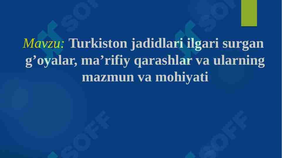 Turkiston jadidlari ilgari surgan  g’oyalar, ma’rifiy qarashlar va ularning  mazmun va mohiyati