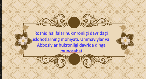 Roshid halifalar hukmronligi davridagi islohotlarning mohiyati. Ummaviylar va Abbosiylar hukronligi davrida dinga munosabat