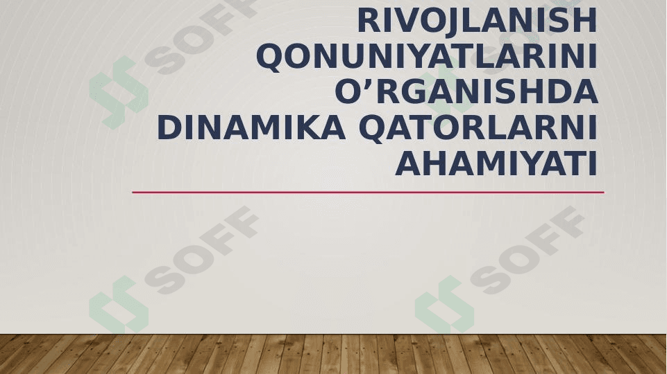 Rivojlanish qonuniyatlarini oʻrganishda dinamika qatorlari ahamiyati.
