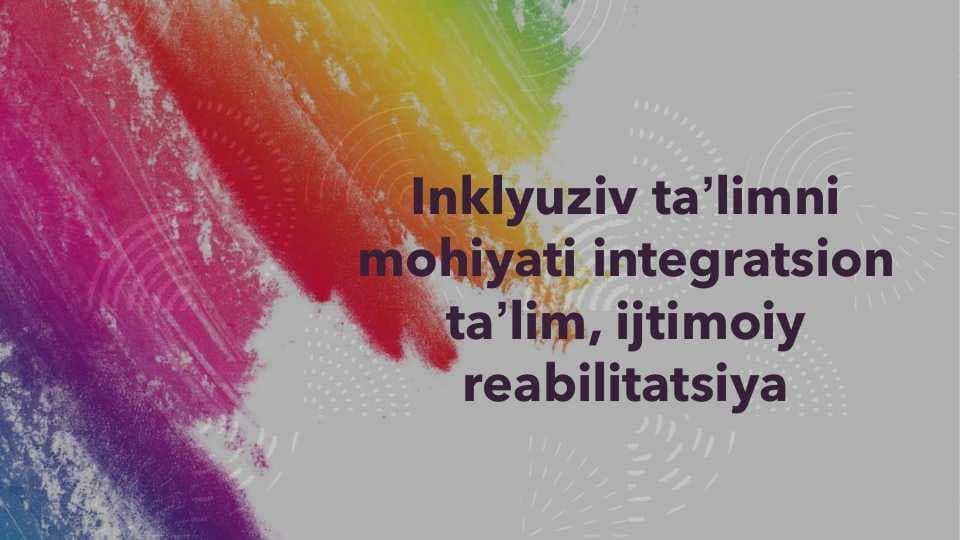 Inklyuziv taʼlimni  mohiyati integratsion  taʼlim, ijtimoiy  reabilitatsiya