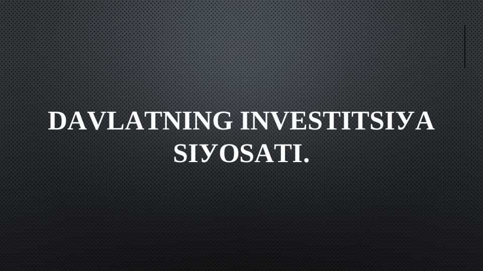 DАVLАTNING INVЕSTITSIУА SIУОSАTI.