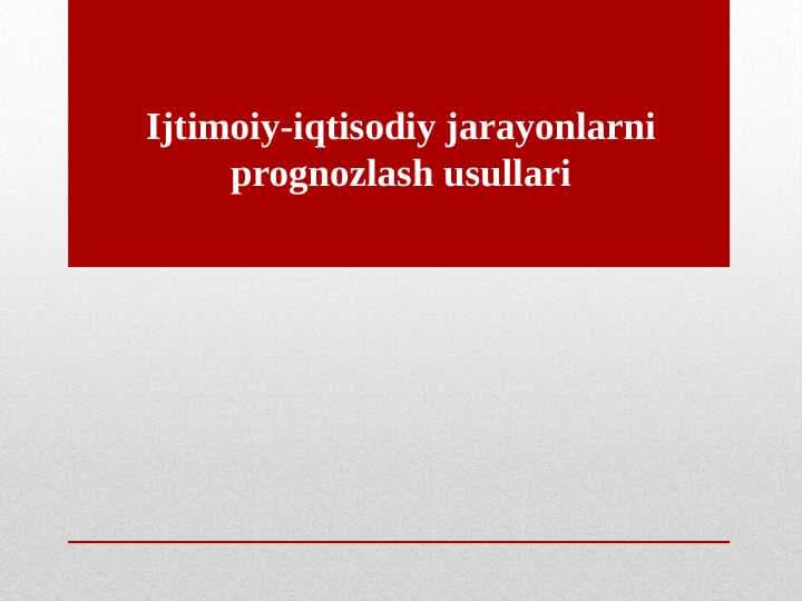 Ijtimoiy-iqtisodiy jarayonlarni prognozlash usullari