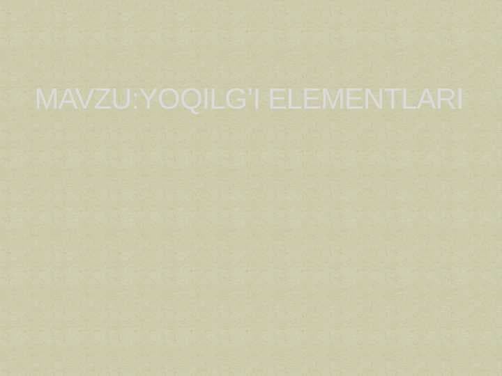 YOQILG’I ELEMENTLARI