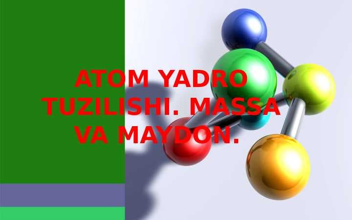 ATOM YADRO TUZILISHI. MASSA VA MAYDON.