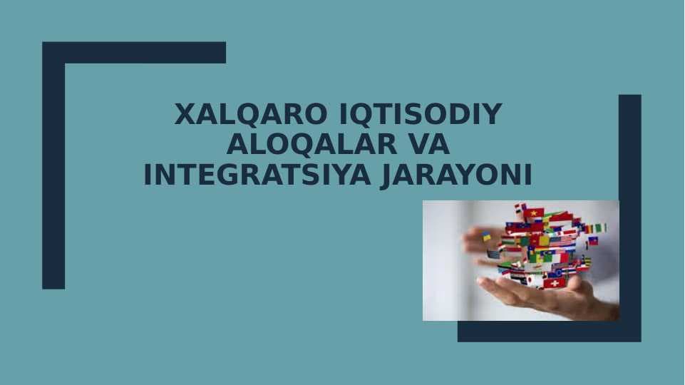 Xalqaro iqtisodiy aloqalar va integratsiya jarayonlari