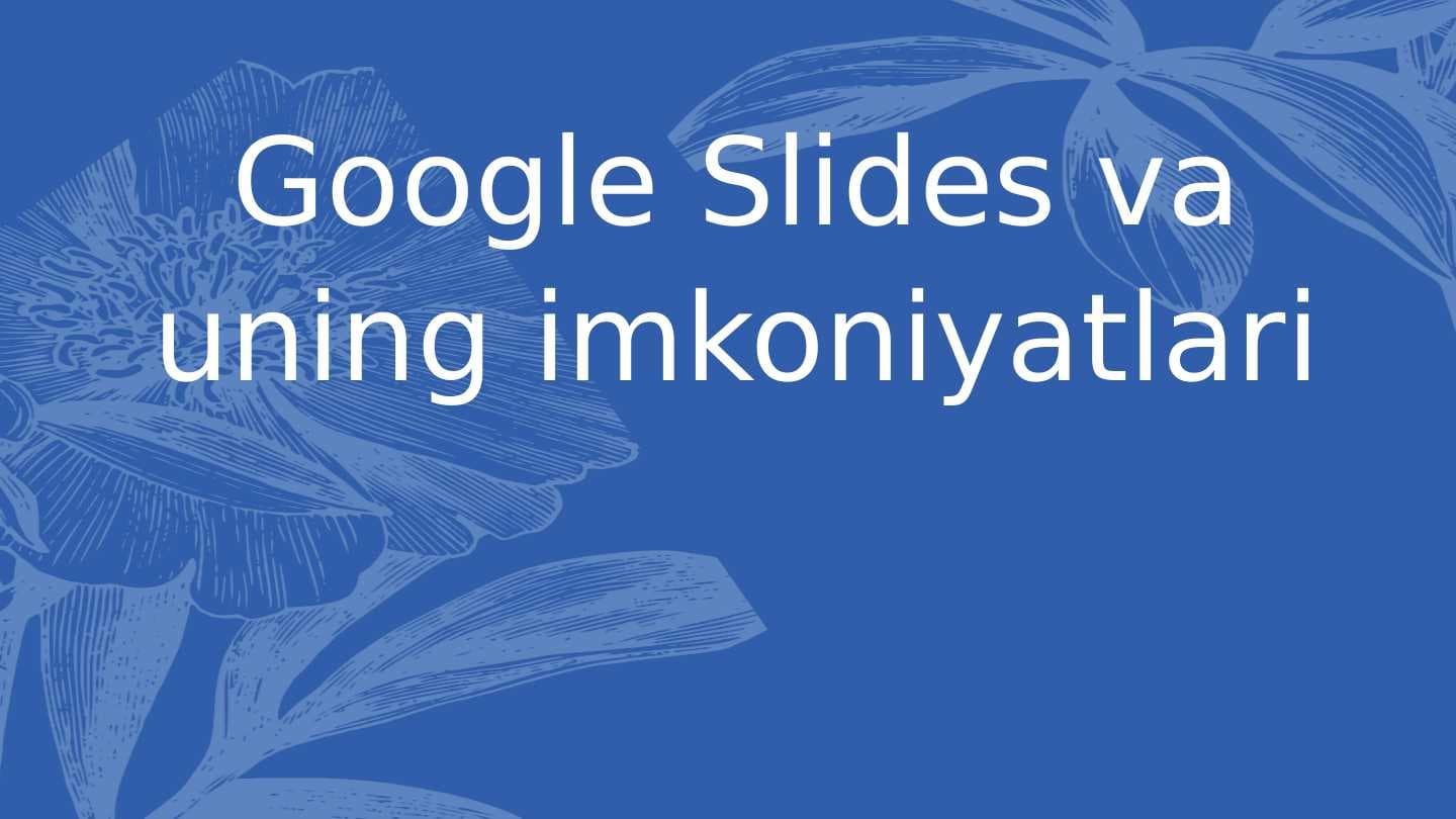 Google Slides va uning imkoniyatlari